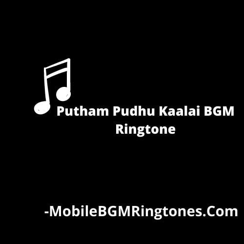 Putham Pudhu Kaalai BGM Ringtone - MobileBgmRingtones.Com