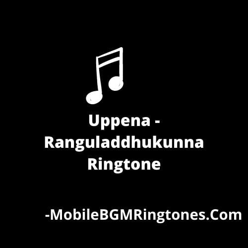 Uppena - Ranguladdhukunna Ringtone Download