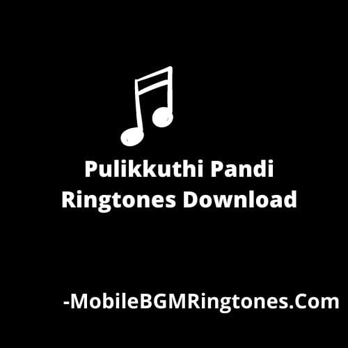 Pulikkuthi Pandi Ringtones Pulikkuthi Pandi BGM [Download]