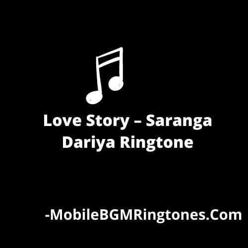 Love Story – Saranga Dariya Ringtone [Download]