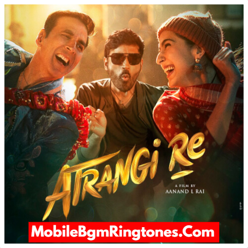 Atrangi Re Ringtones and BGM Mp3 Download (Hindi)