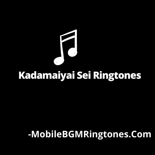 Kadamaiyai Sei Ringtones and BGM Mp3 Download (Tamil) Top