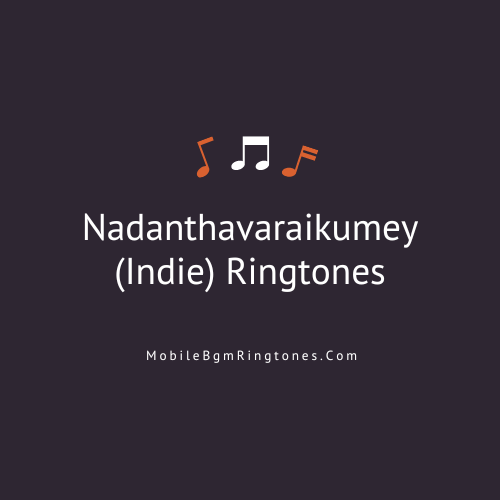 Nadanthavaraikumey (Indie) Ringtones and BGM Mp3 Download (Tamil) Top