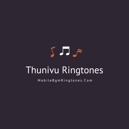 Thunivu Ringtones and BGM Mp3 Download (Tamil) Top Ajith Kumar