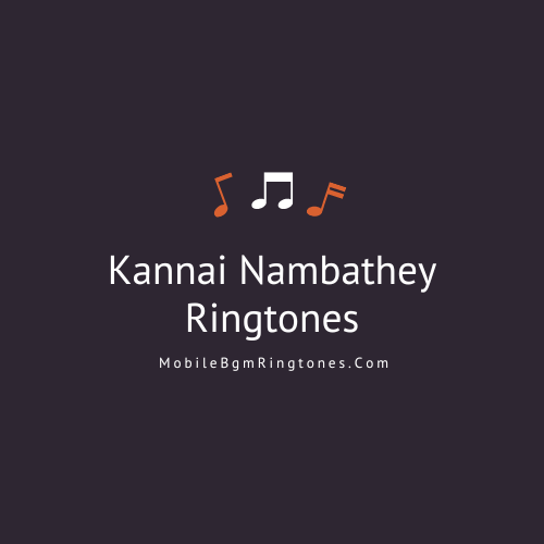 Kannai Nambathey Ringtones and BGM Mp3 Download (Tamil) Top
