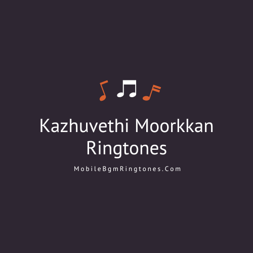 Kazhuvethi Moorkkan Ringtones and BGM Mp3 Download (Tamil) Top