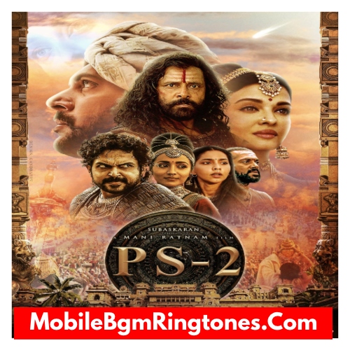 Ponniyin Selvan 2 (PS2) Ringtones and BGM Mp3 Download (Tamil) Top
